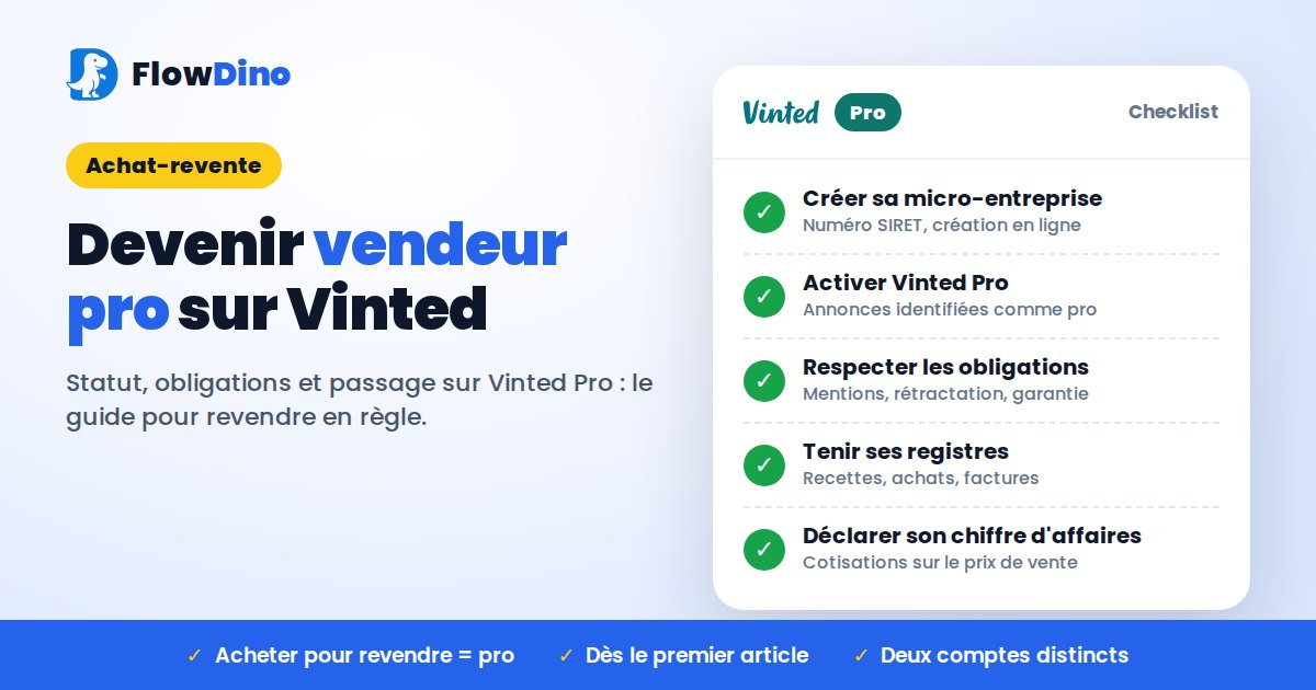 Checklist Vinted Pro : créer sa micro-entreprise, activer Vinted Pro, respecter les obligations, tenir ses registres et déclarer son chiffre d'affaires